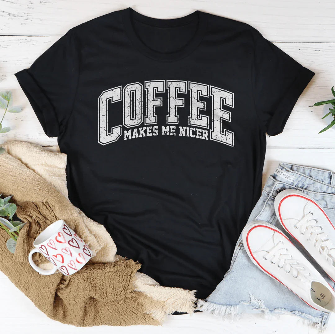 Coffee Makes Me Nicer Tee