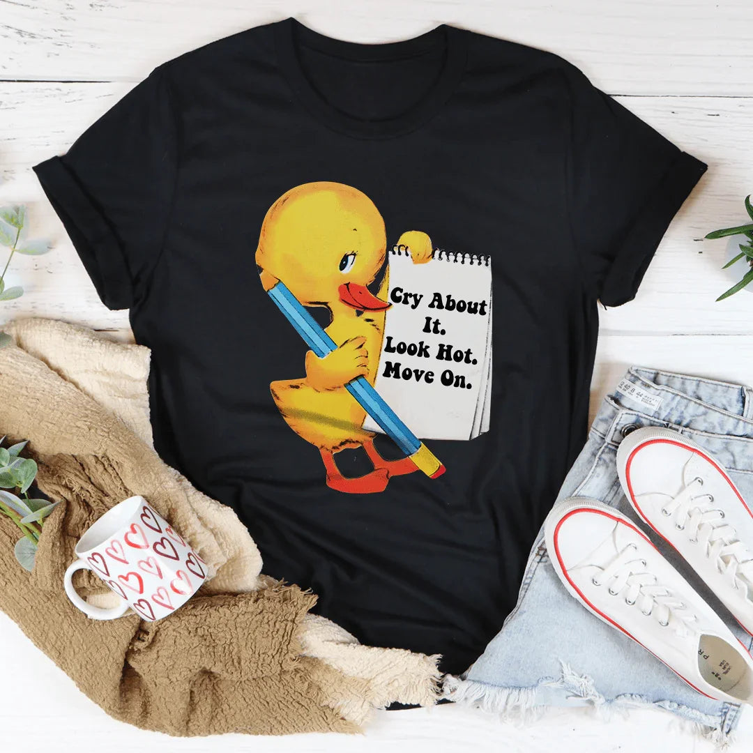 Cry About It Look Hot Move On Tee