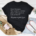 Dear Stranger The World Is A Better Place With You In It Tee