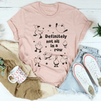 Definitely Not All In A Row Tee