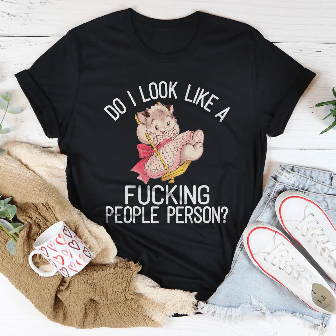 Do I Look Like A F* People Person Tee