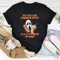 Do You Like Pumpkin Spice It's A Favorite Of Mine Tee