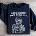 Does this Coffee Makes Me Look Alive Sweatshirt