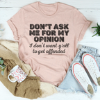 Don't Ask Me For My Opinion Tee