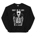 Don't Be A Lady Be A Legend Sweatshirt