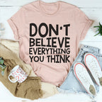 Don't Believe Everything You Think Tee