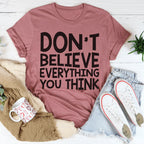 Don't Believe Everything You Think Tee