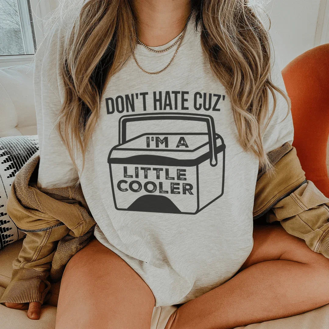 Don't Hate Cuz' I'm A Little Cooler Tee