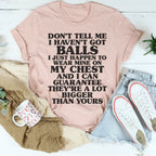Don't Tell Me I Haven't Got Balls Tee