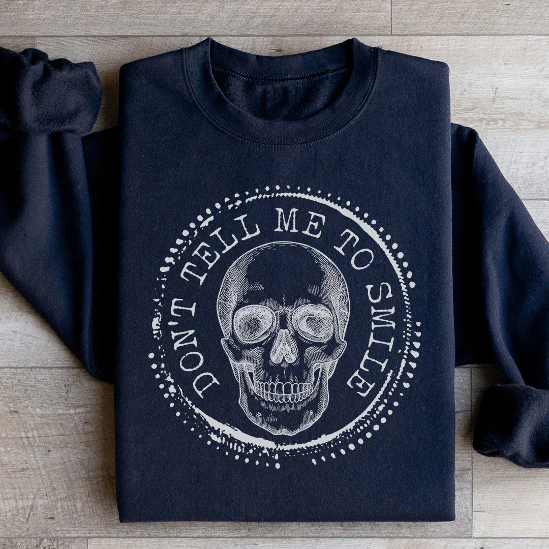 Don't Tell Me To Smile Sweatshirt