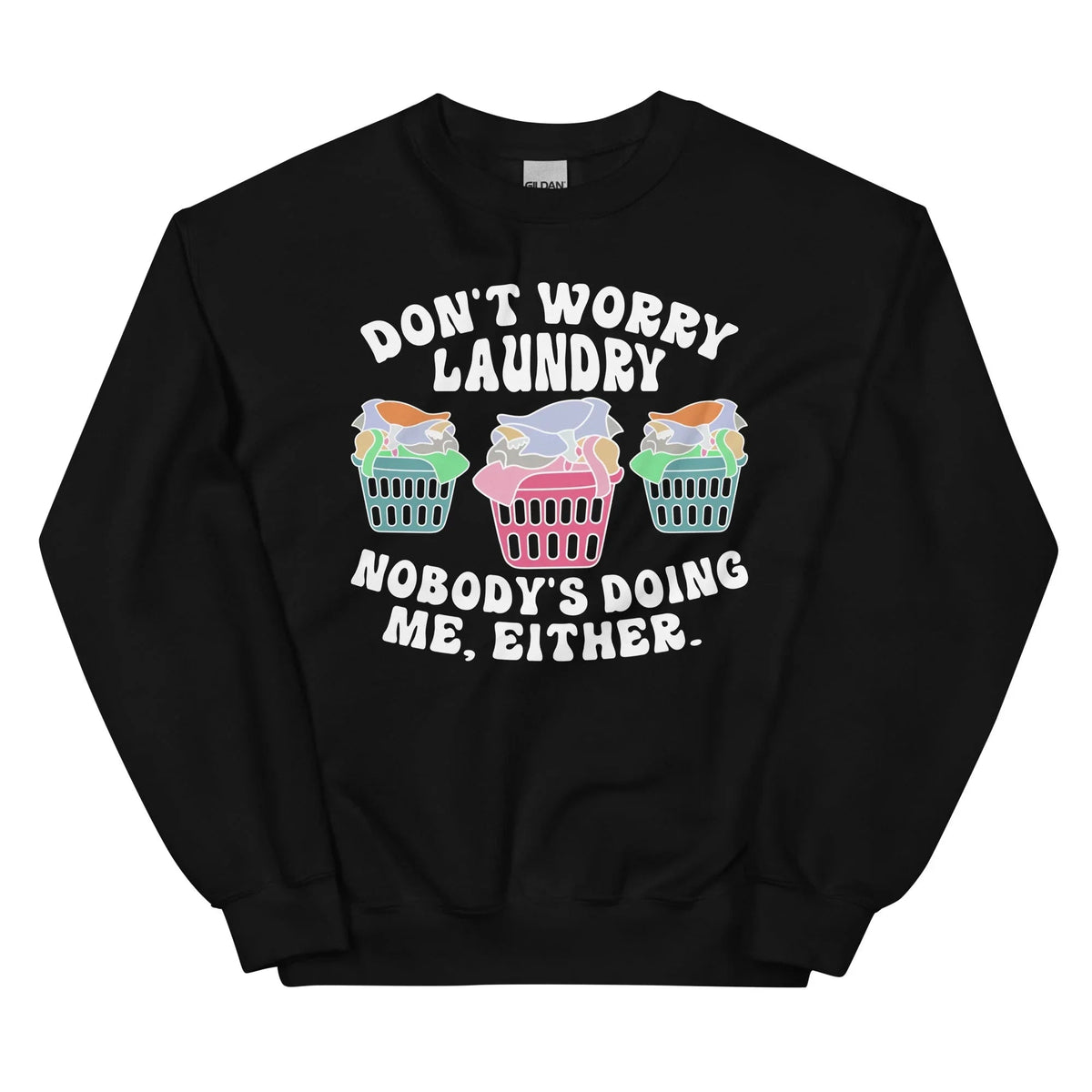 Don't Worry Laundry Nobody's Doing Me Either Sweatshirt