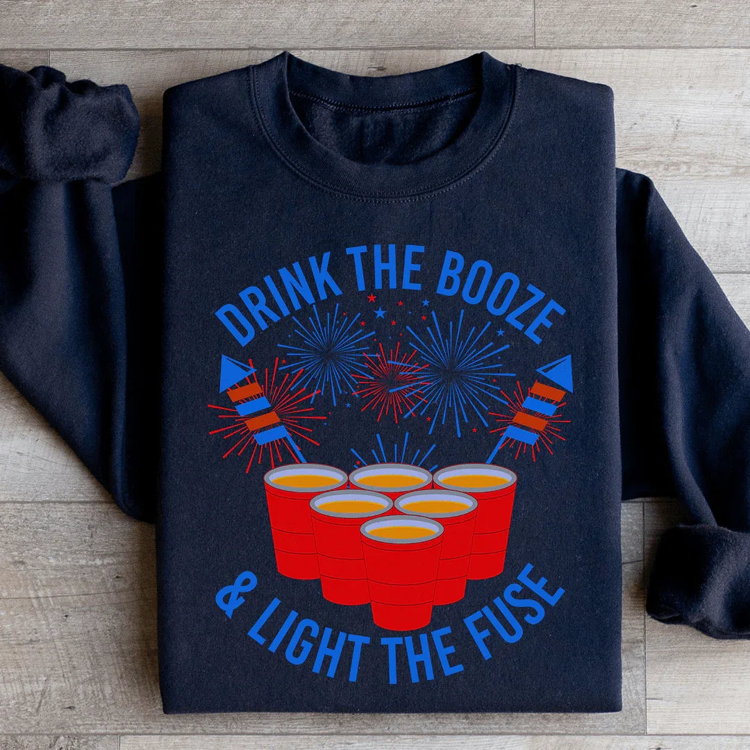 Drink The Booze & Light The Fuse Sweatshirt