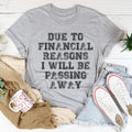 Due To Financial Reasons I Will Be Passing Away Tee
