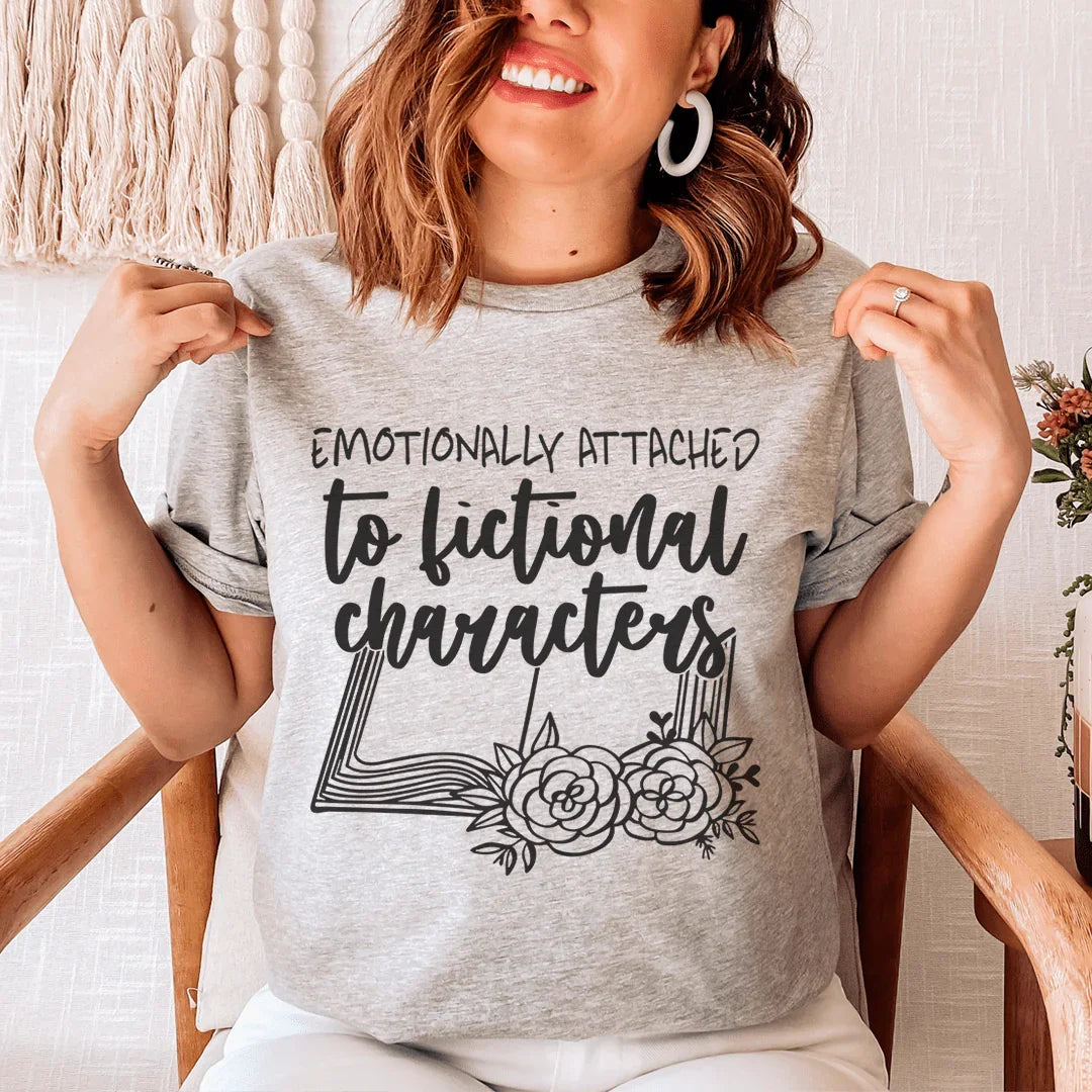 Emotionally Attached To Fictional Characters Tee