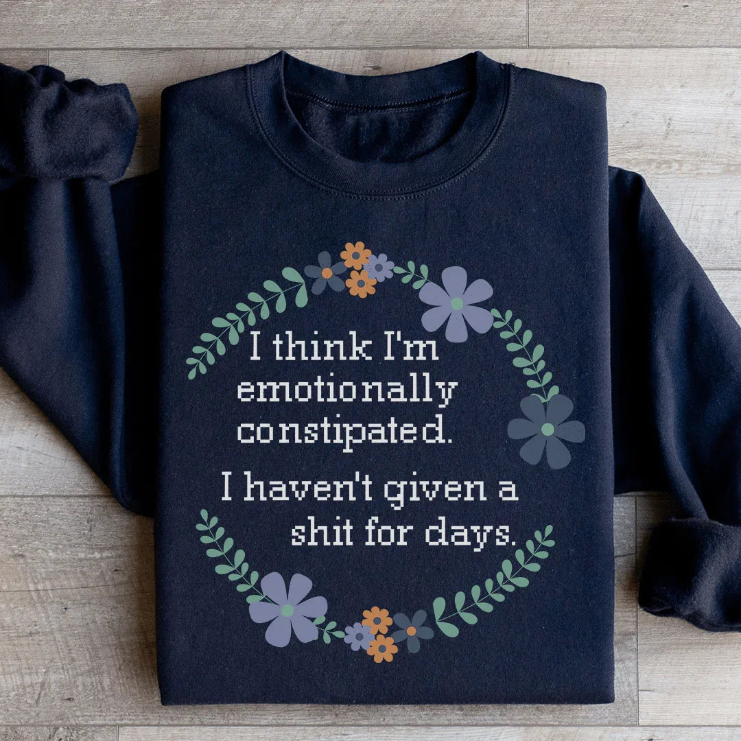 Emotionally Constipated Sweatshirt