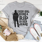 Every Girl Needs A RIP In Her Jeans Tee