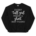 Every Tall Girl Needs A Short Best Friend Sweatshirt