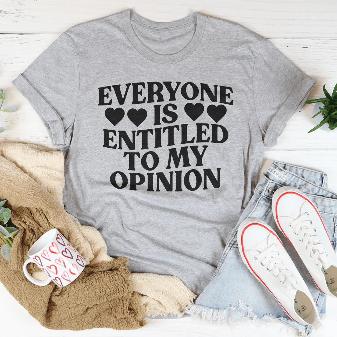 Everyone Is Entitled To My Opinion Tee