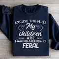 Excuse The Mess My Children Are Making Memories Feral Sweatshirt