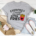 Exercise I Thought You Said Extra Fries Tee