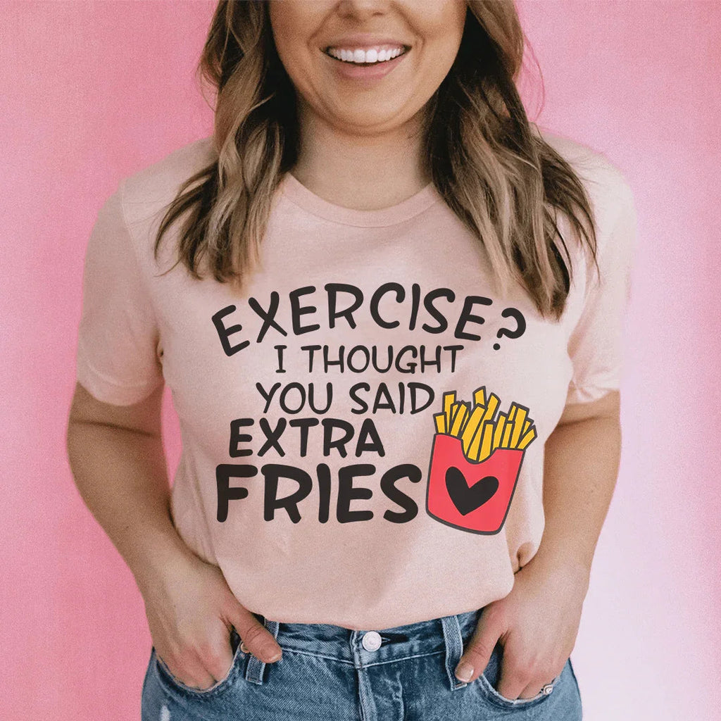 Exercise I Thought You Said Extra Fries Tee