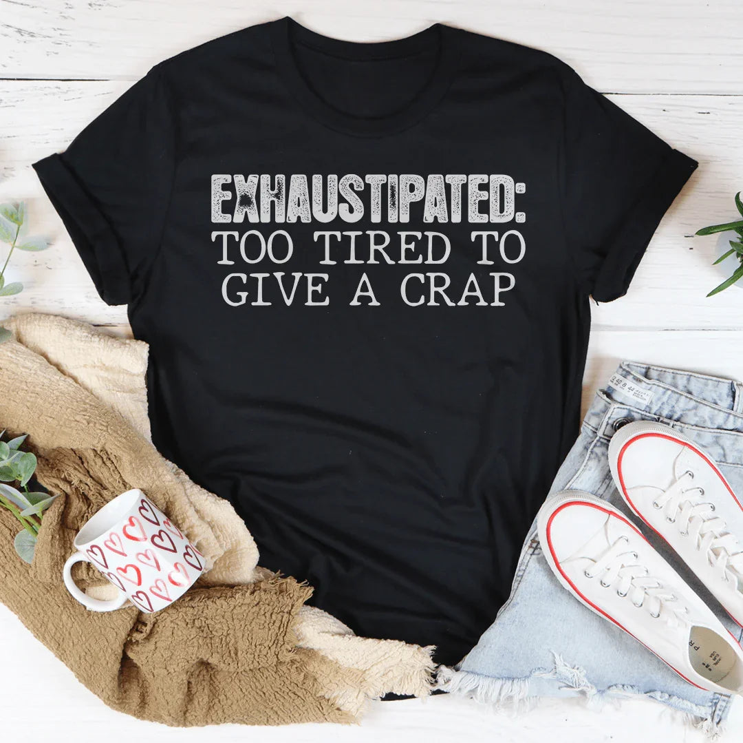 Exhaustipated Tee