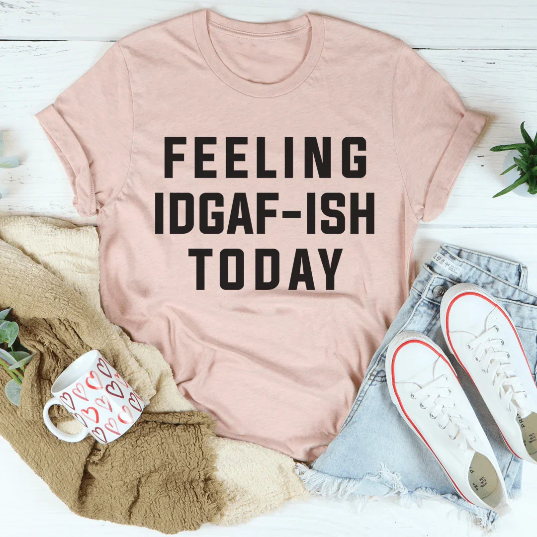Feeling IDAF-ISH Today Tee