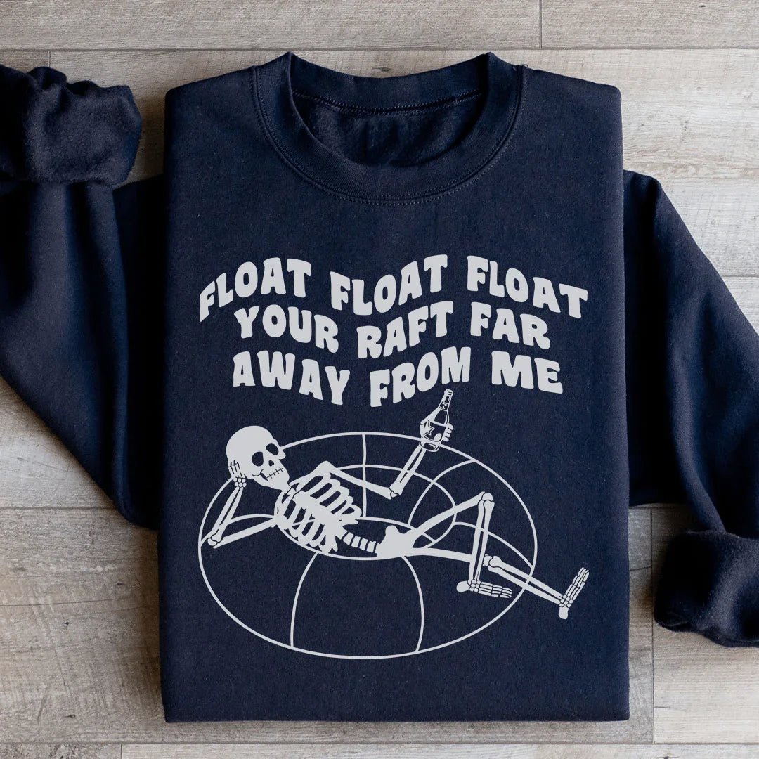 Float Your Raft Far Away From Me Sweatshirt