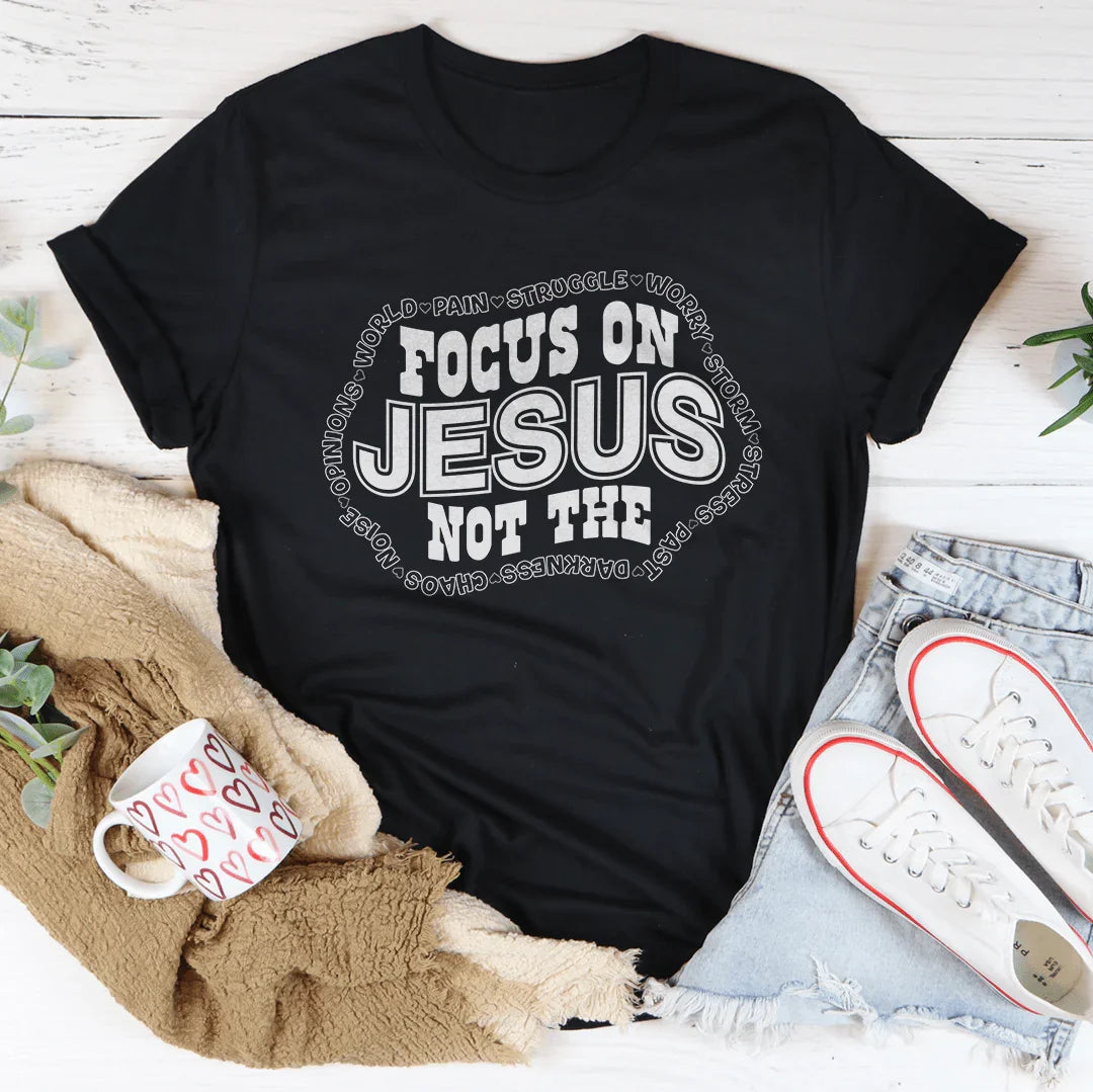 Focus On Jesus Not The Tee