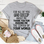 For All Of You Who Gossip About Me Tee