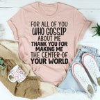For All Of You Who Gossip About Me Tee
