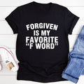 Forgiven Is My Favorite F Word Tee