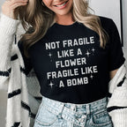 Fragile Not Like A Flower Tee