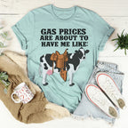 Gas Prices About To Have Me Like Cow Tee