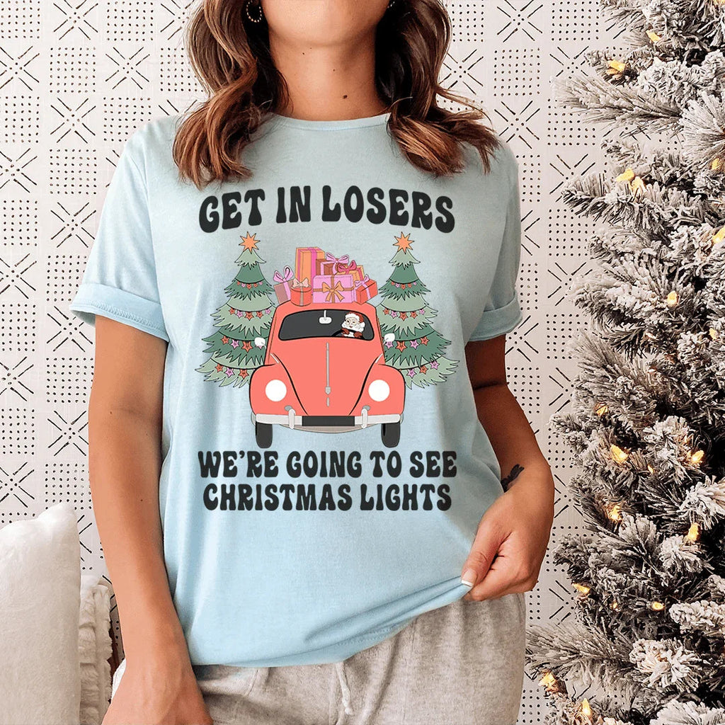 Get In Losers We're Going To See Christmas Lights Tee