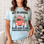 Get In Losers We're Going To See Christmas Lights Tee