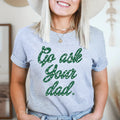 Go Ask Your Dad Tee