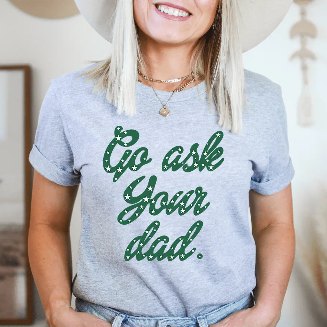 Go Ask Your Dad Tee