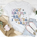 God Has Me And I Will Be Okay Tee