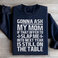 Gonna Ask My Mom Sweatshirt