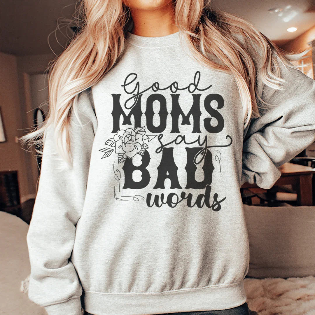 Good Moms Say Bad Words Sweatshirt