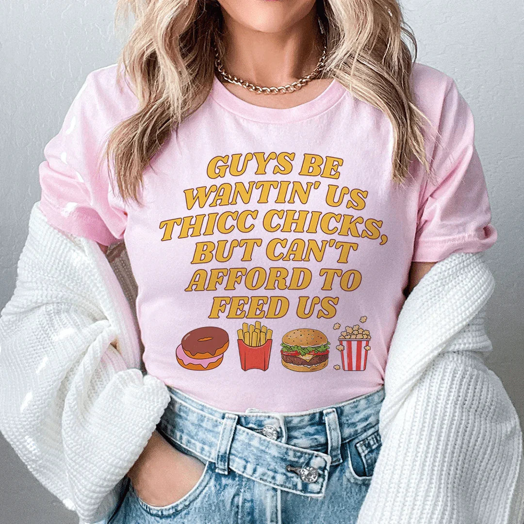 Guys Be Wantin' Us Thicc Chicks Tee