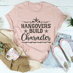 Hangovers Build Character Tee