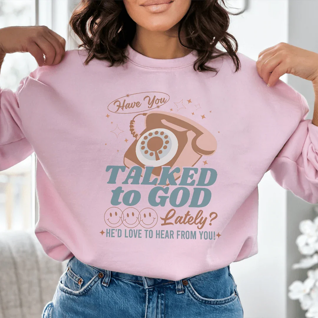 Have You Talked To God Lately He'd Love To Hear From You Tee