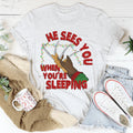 He Sees You When You're Sleeping Tee