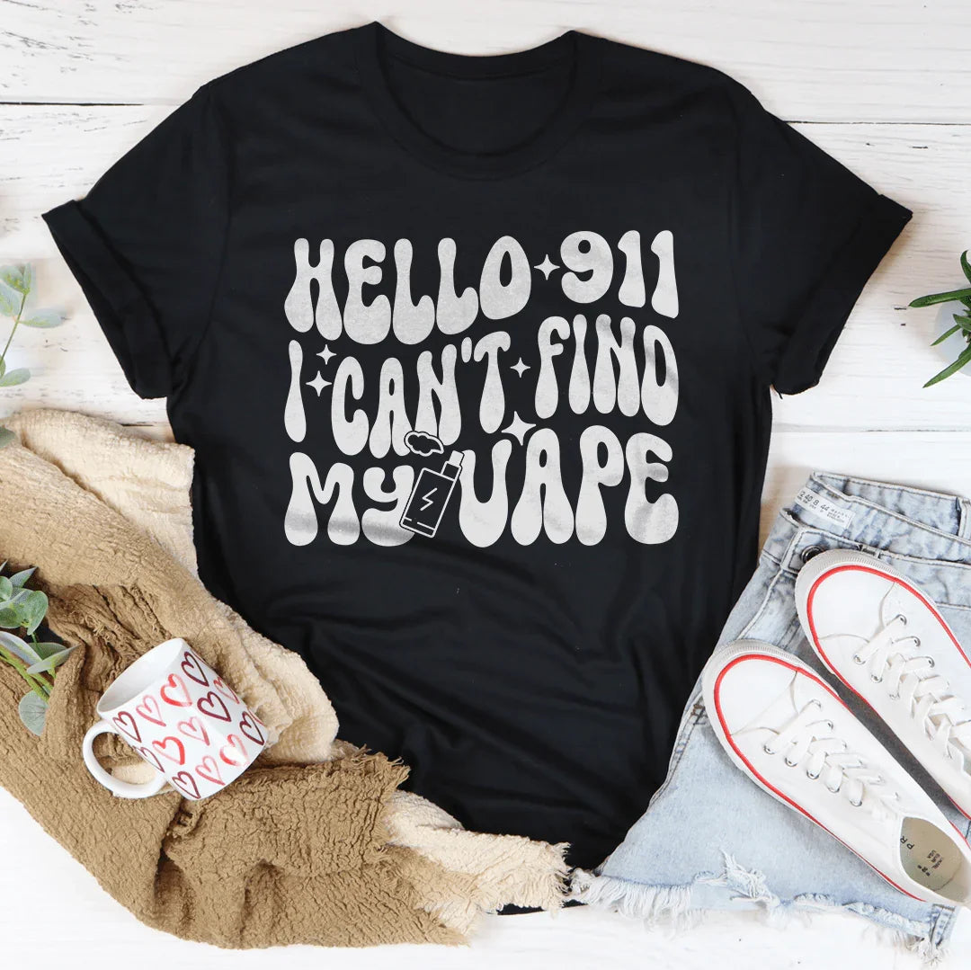 Hello 911 I Can't Find My Vape Tee