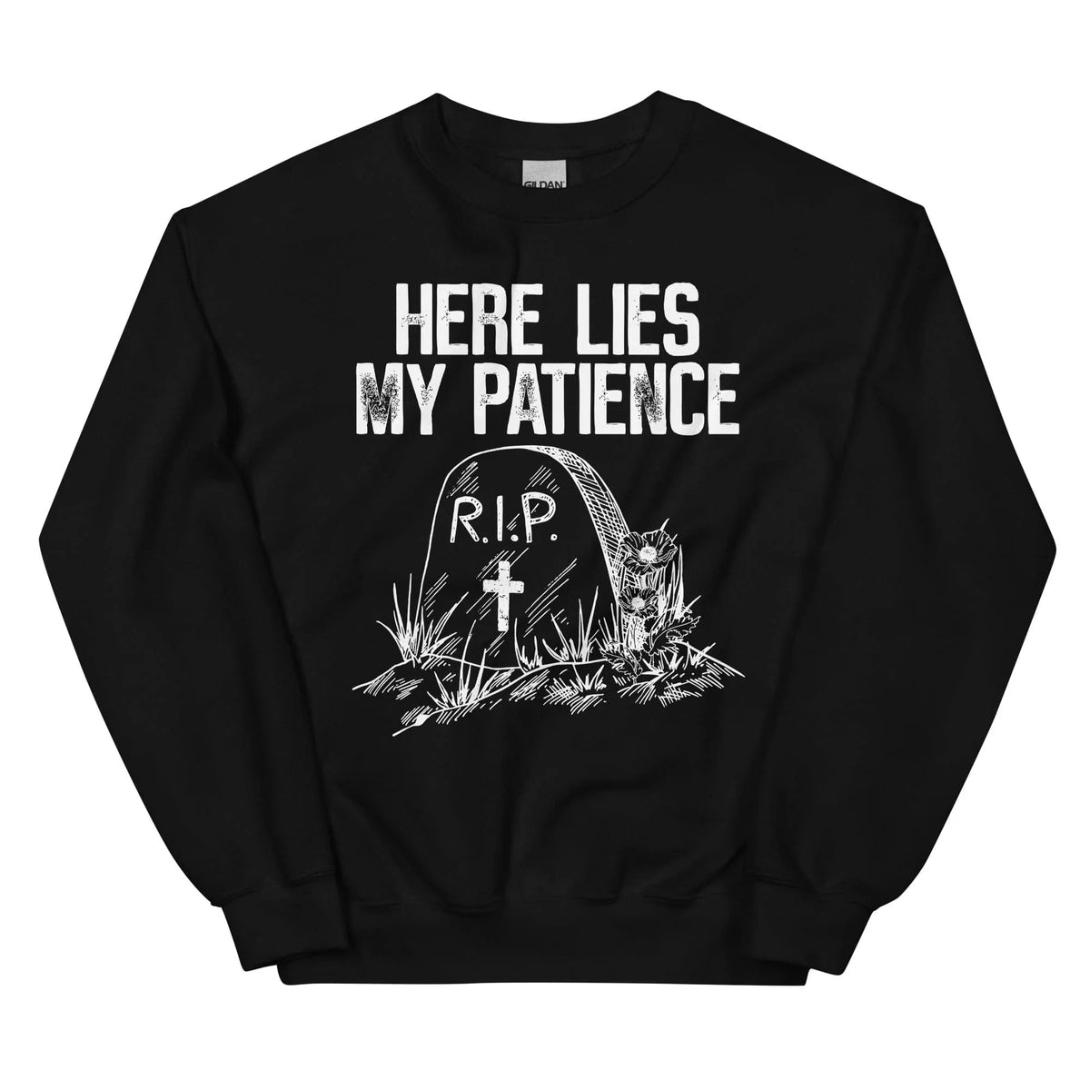 Here Lies My Patience Sweatshirt