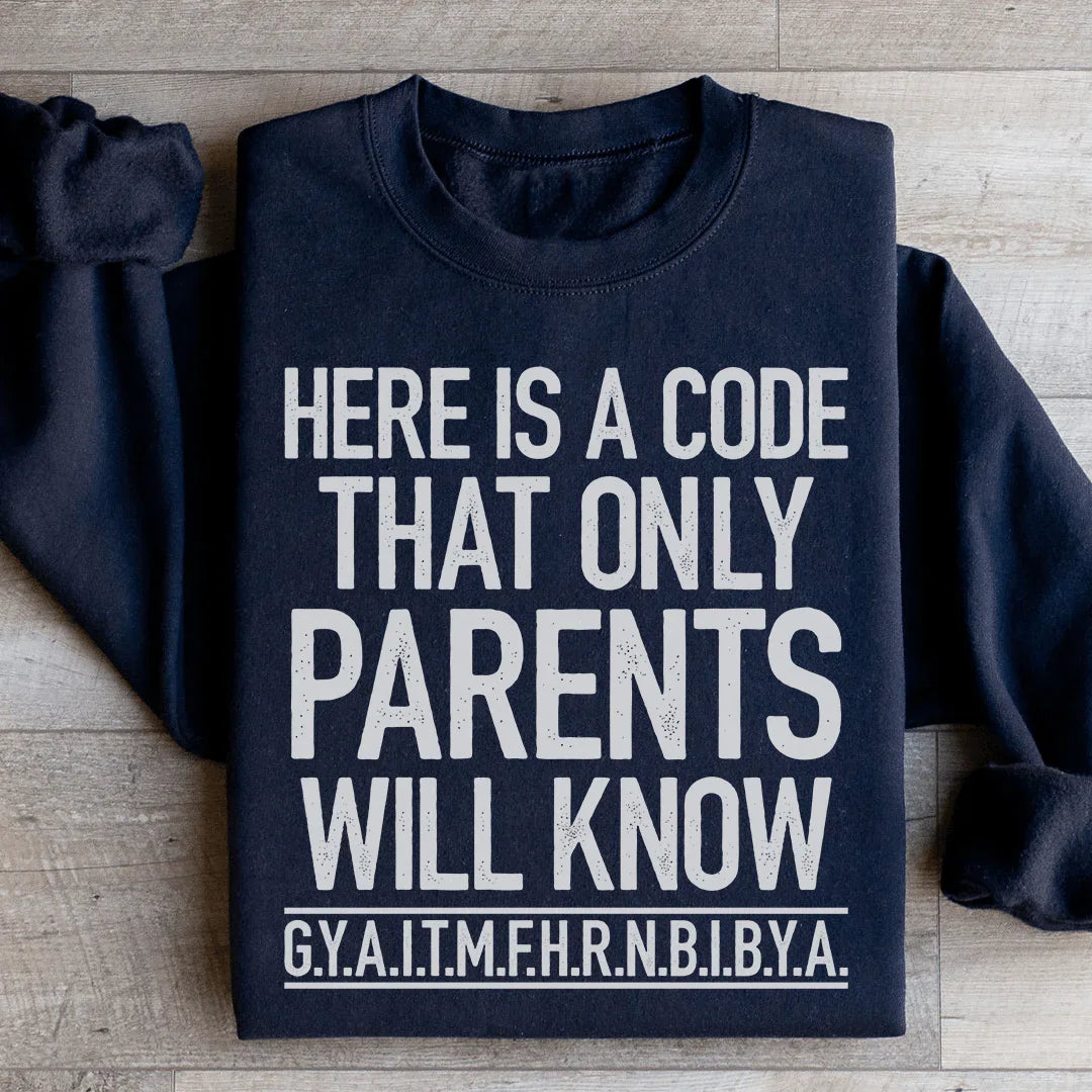 Here's A Code That Only Parents Will Know Sweatshirt