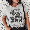 Hey There Trainwreck This Isn't Your Station Tee