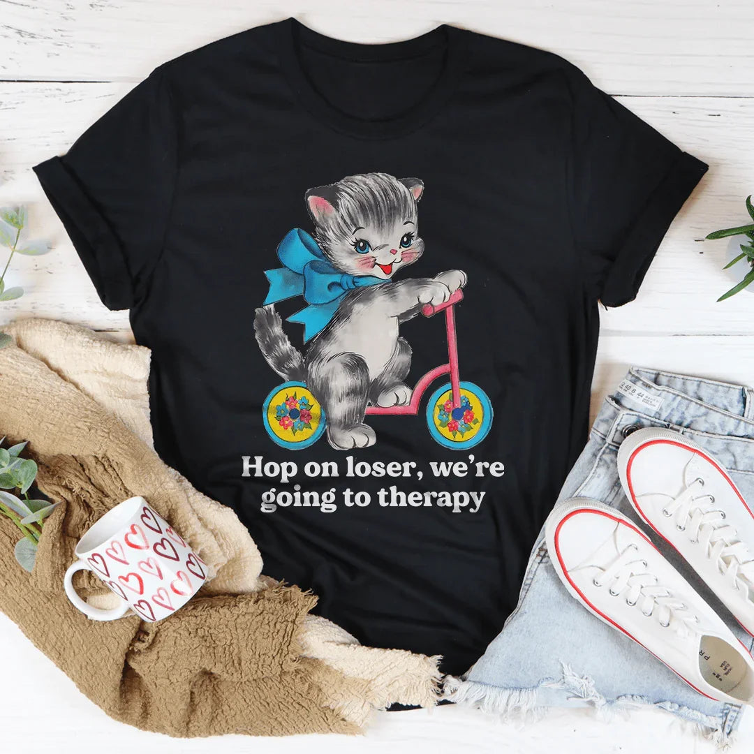 Hop On Loser We’re Going To Therapy Tee